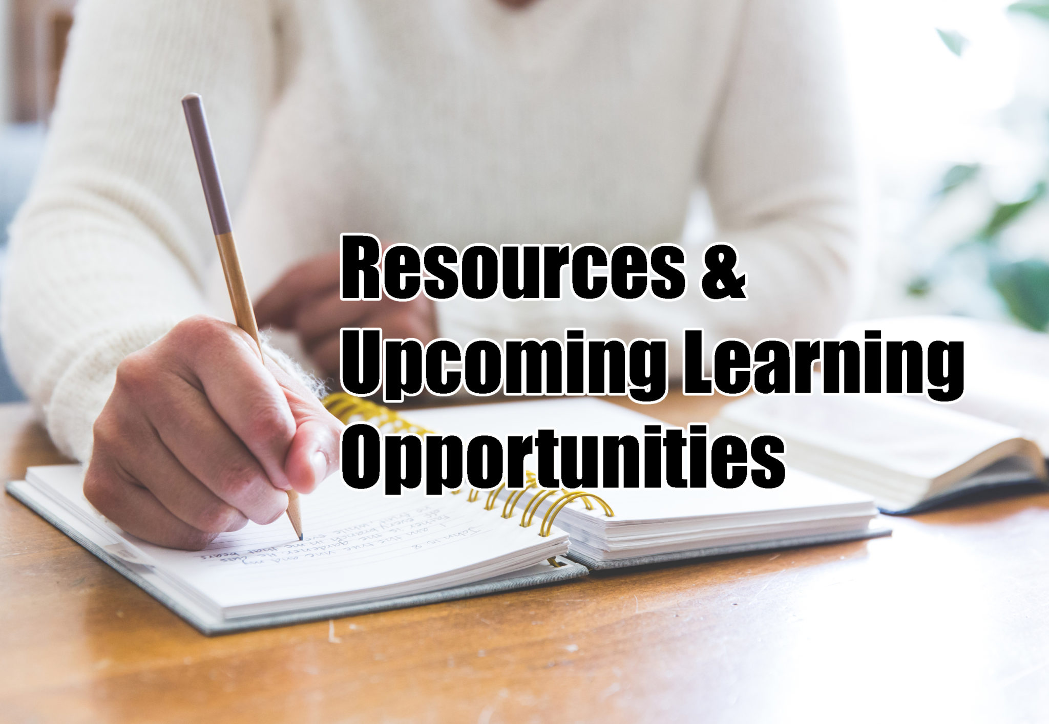 Resources And Upcoming Learning Opportunities